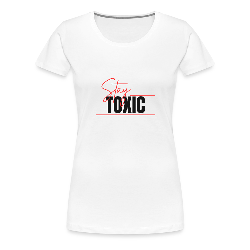 Stay Toxic Women’s Premium T-Shirt - white