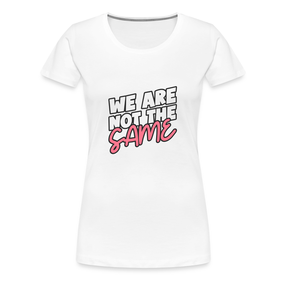 We Are Not The Same Women’s Premium T-Shirt - white