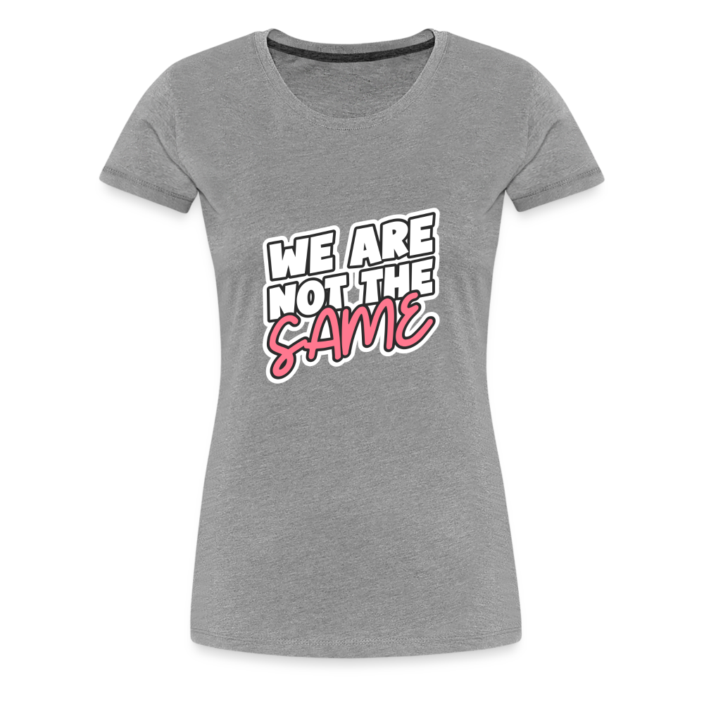 We Are Not The Same Women’s Premium T-Shirt - heather gray
