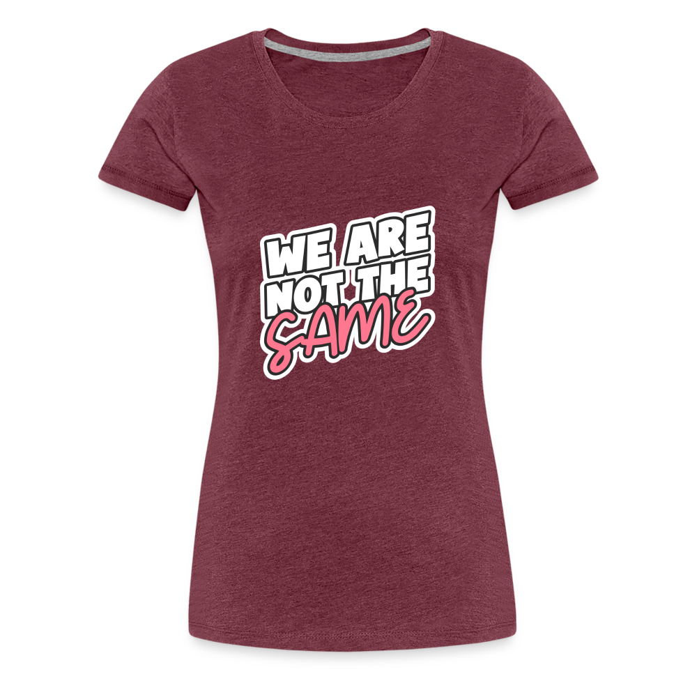 We Are Not The Same Women’s Premium T-Shirt - heather burgundy