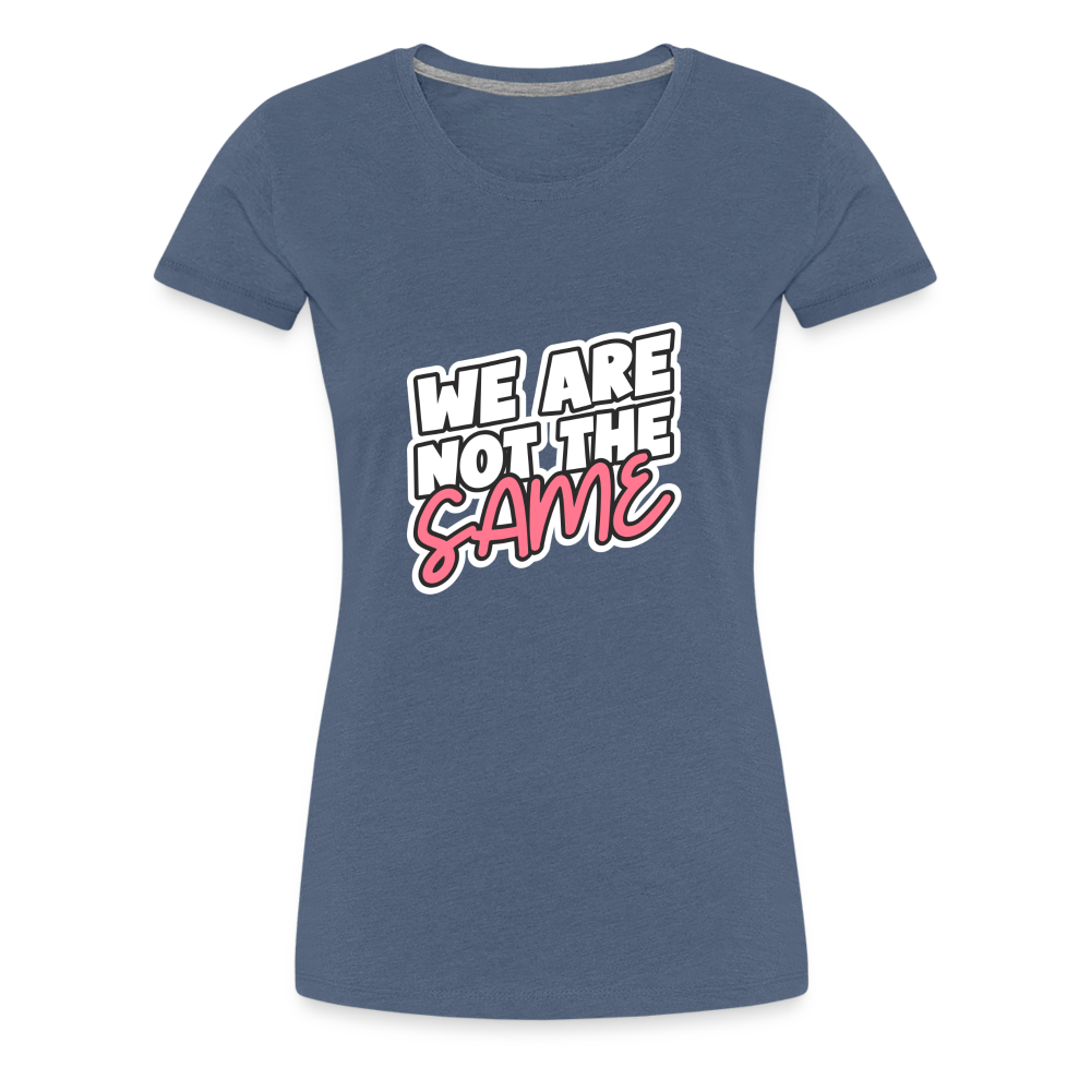 We Are Not The Same Women’s Premium T-Shirt - heather blue