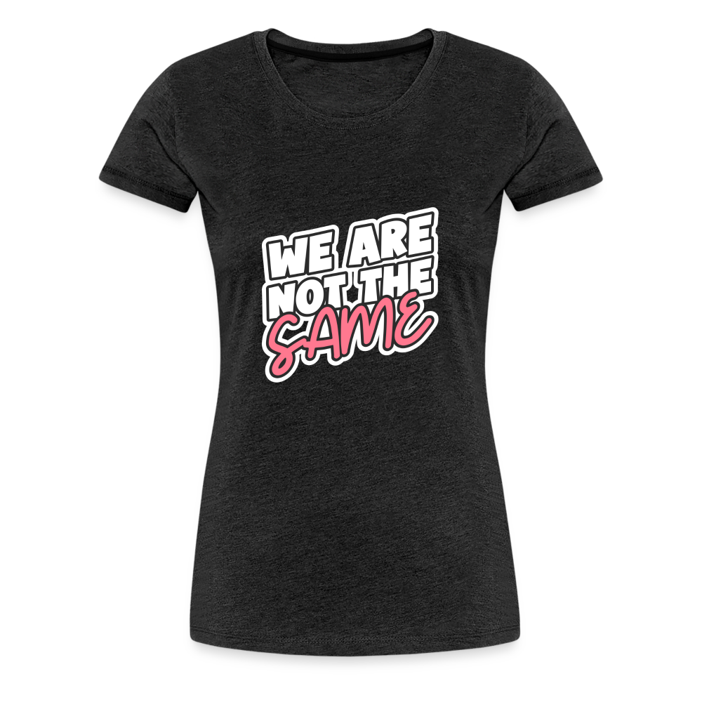 We Are Not The Same Women’s Premium T-Shirt - charcoal grey