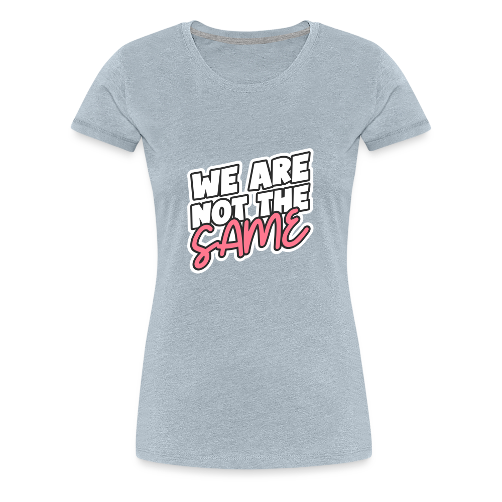 We Are Not The Same Women’s Premium T-Shirt - heather ice blue
