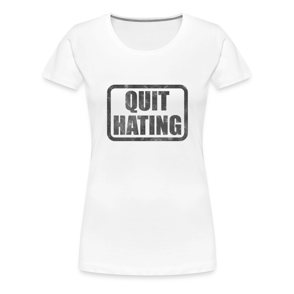 Quit Hating Women’s Premium T-Shirt - white