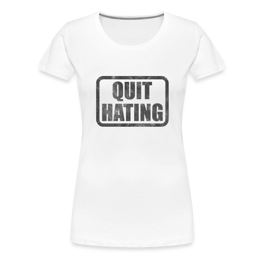 Quit Hating Women’s Premium T-Shirt - white