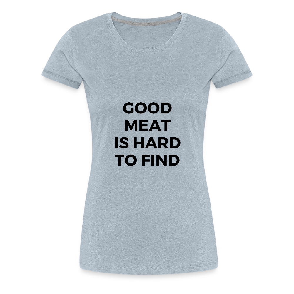 Good Meat Women’s Premium T-Shirt - heather ice blue
