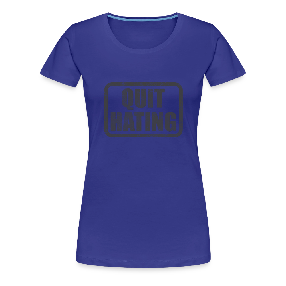 Quit Hating Women’s Premium T-Shirt - royal blue