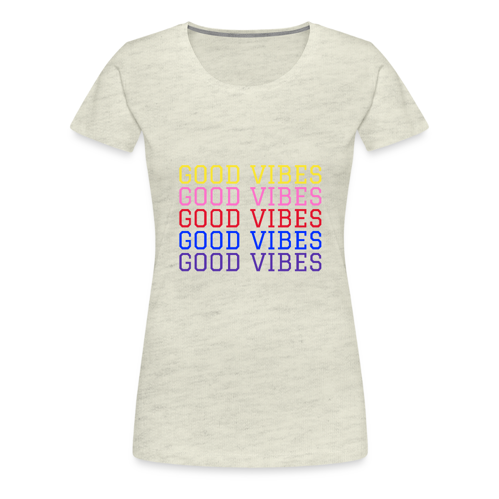 Good Vibes Women’s Premium T-Shirt - heather oatmeal