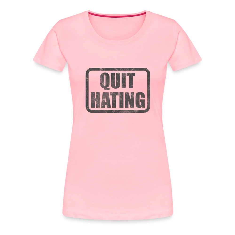 Quit Hating Women’s Premium T-Shirt - pink