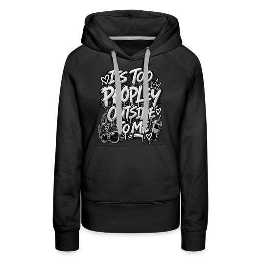 It's Too Peopley Women’s Premium Hoodie - black