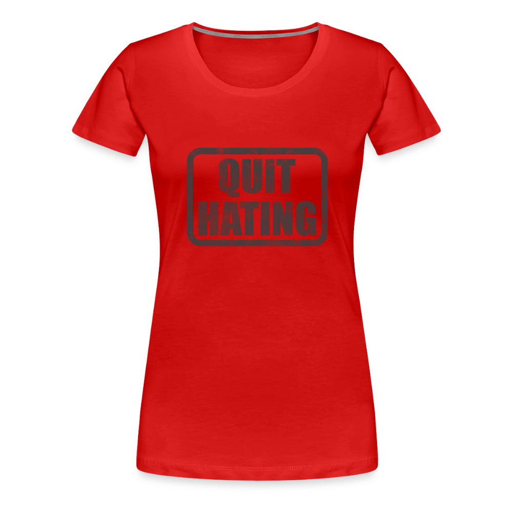 Quit Hating Women’s Premium T-Shirt - red