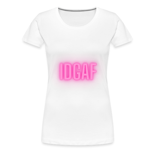 IDGAF Women’s Premium T-Shirt - white