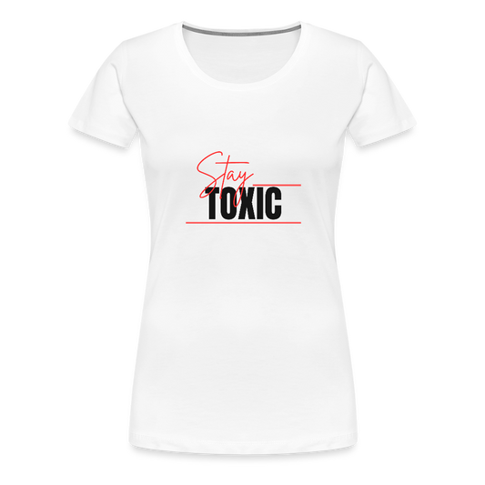 Stay Toxic Women’s Premium T-Shirt - white