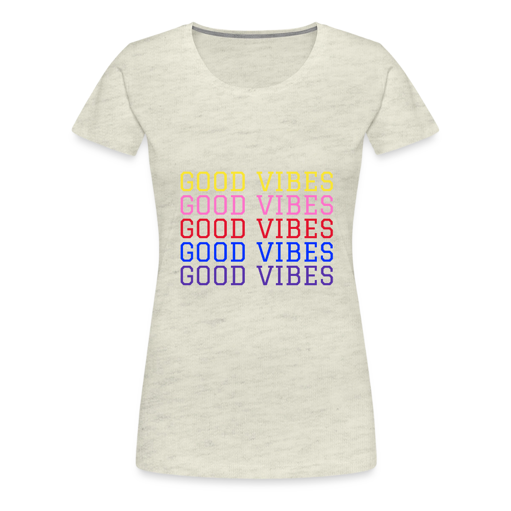 Good Vibes Women’s Premium T-Shirt - heather oatmeal