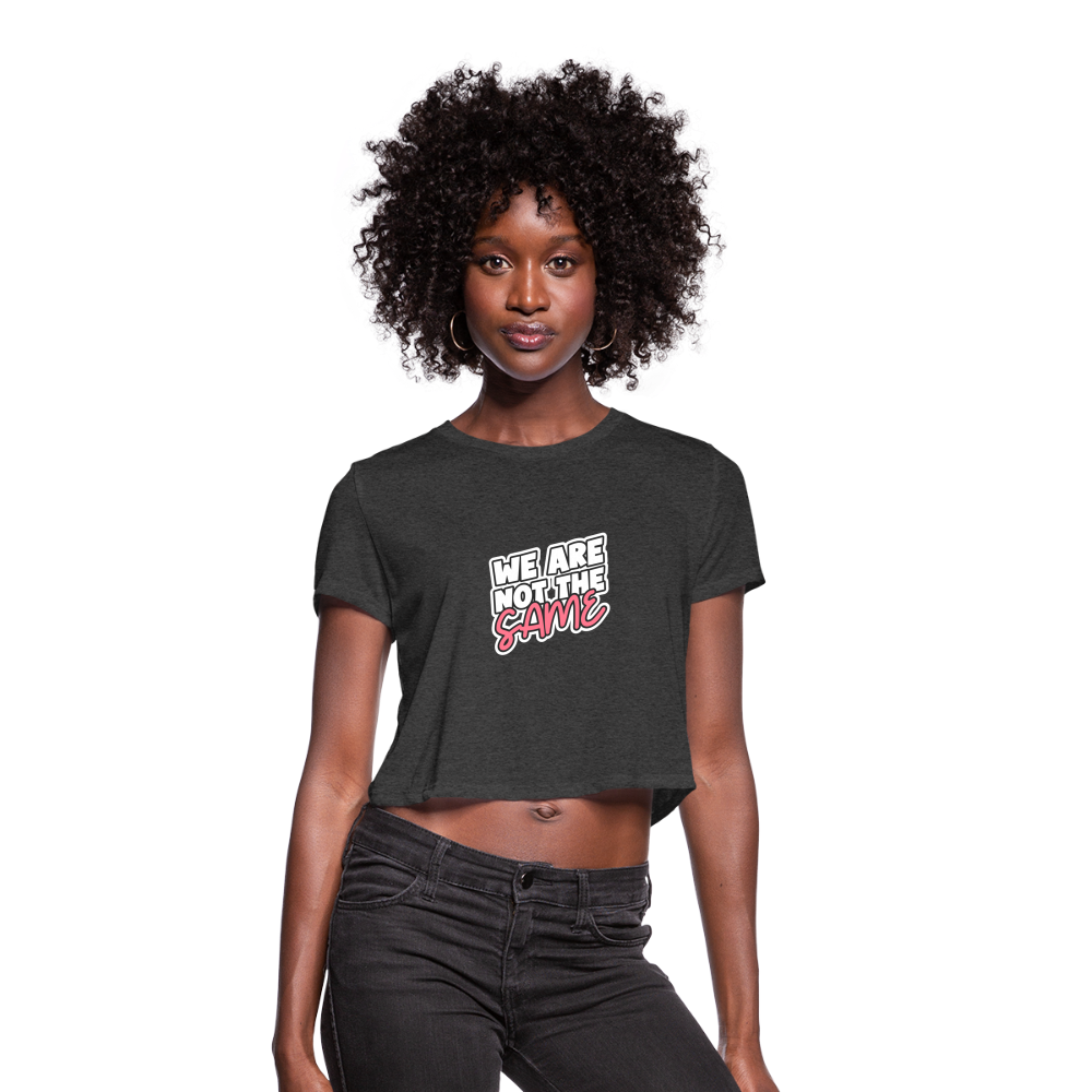 We Are Not The Same Women's Cropped T-Shirt - deep heather