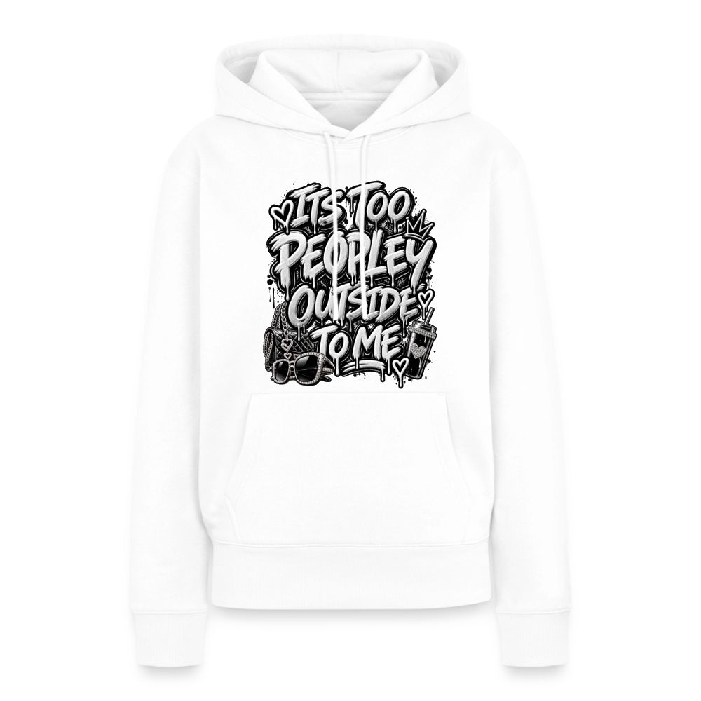 It's Too Peopley Women’s Premium Hoodie - white