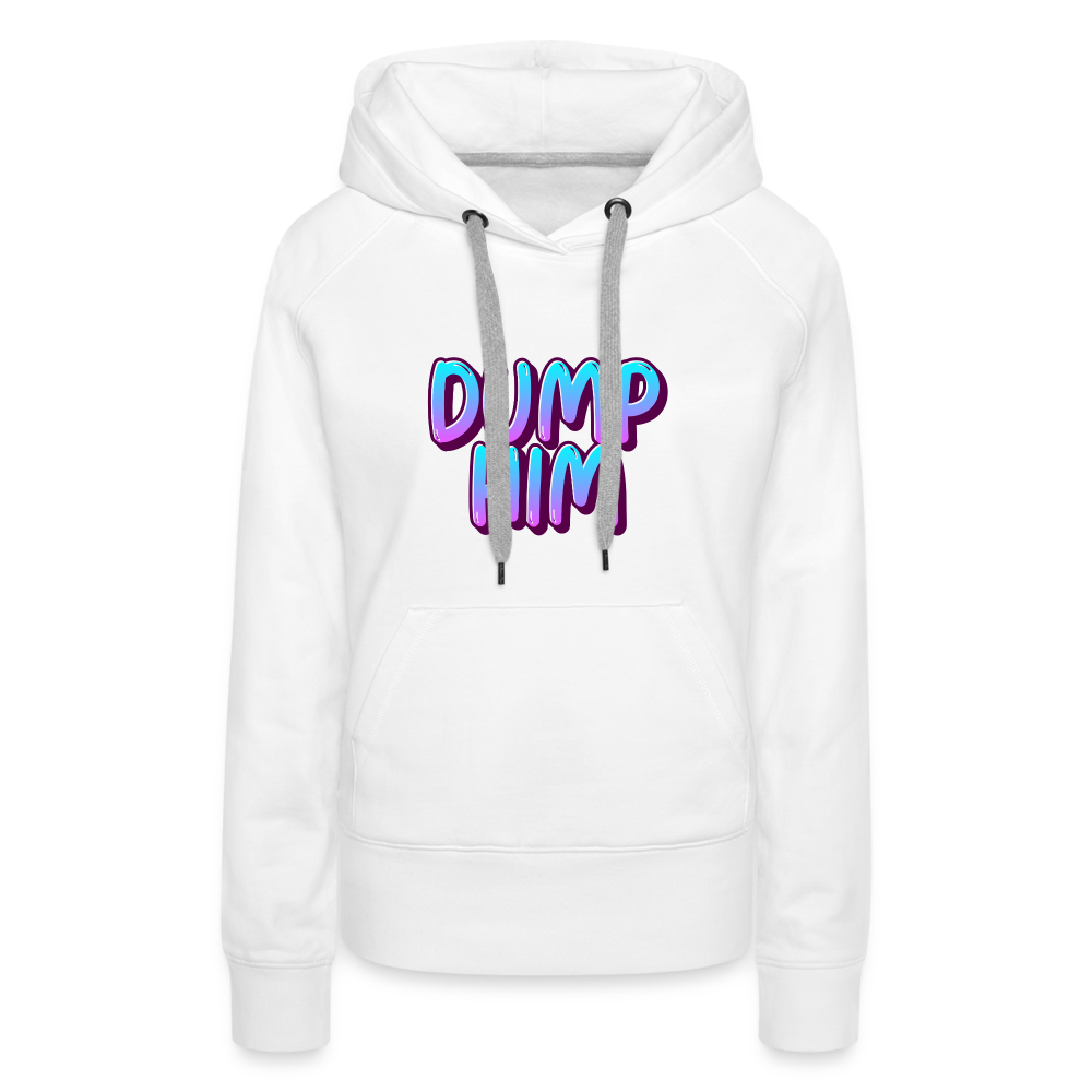 Dump Him Women’s Premium Hoodie - white