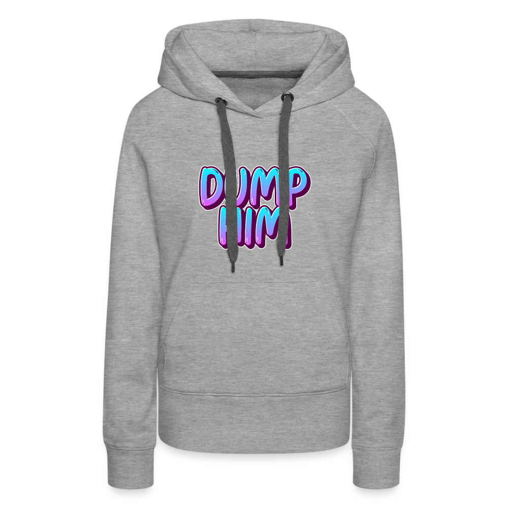 Dump Him Women’s Premium Hoodie - heather grey