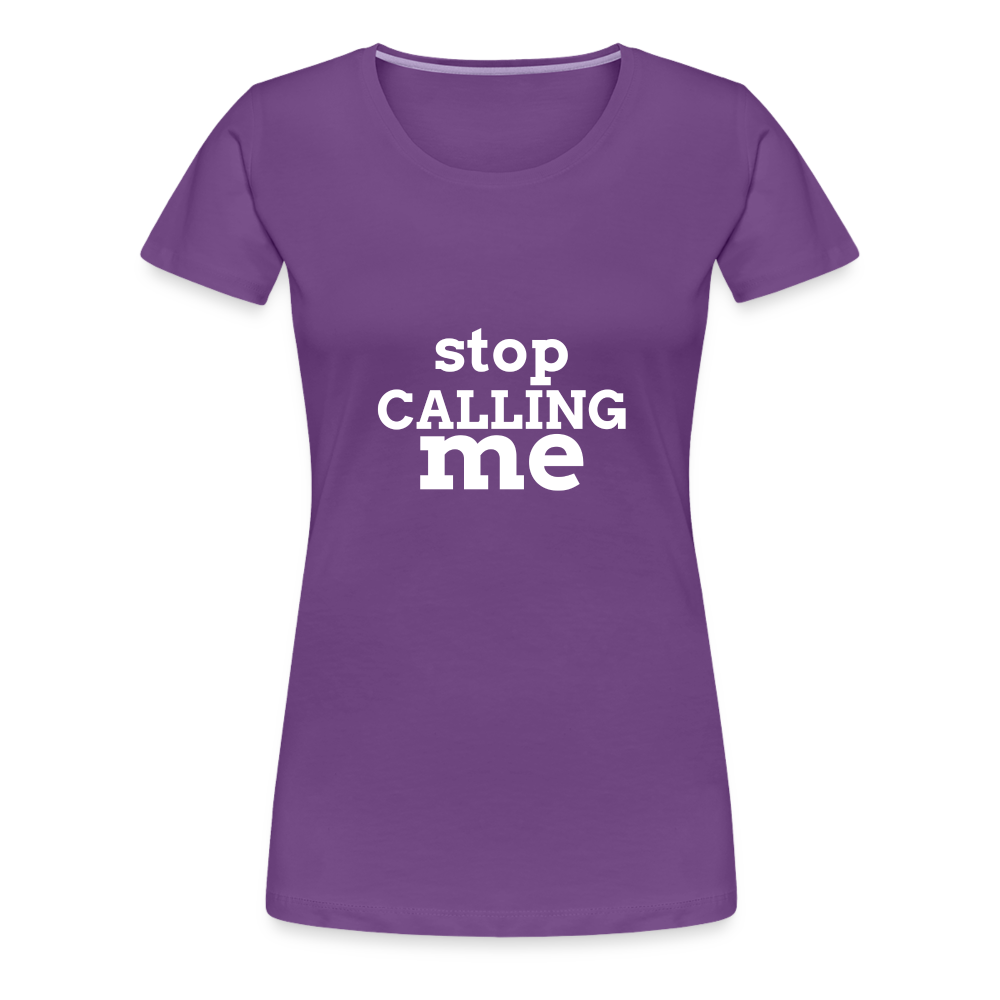 Stop Calling Me Women’s Premium T-Shirt - purple