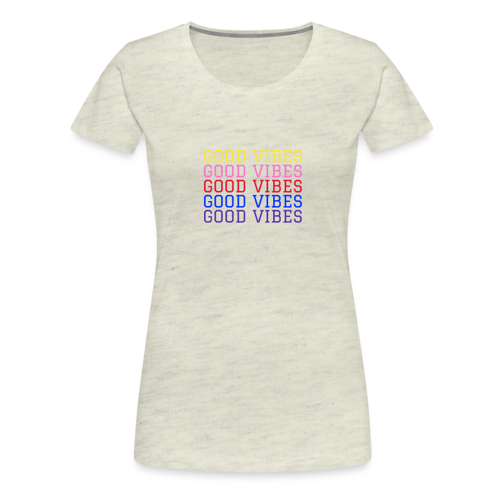 Good Vibes Women’s Premium T-Shirt - heather oatmeal