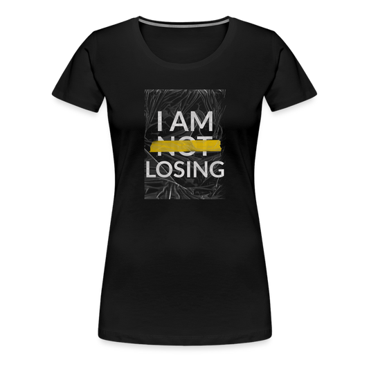 I Am Not Losing Women’s Premium T-Shirt - black