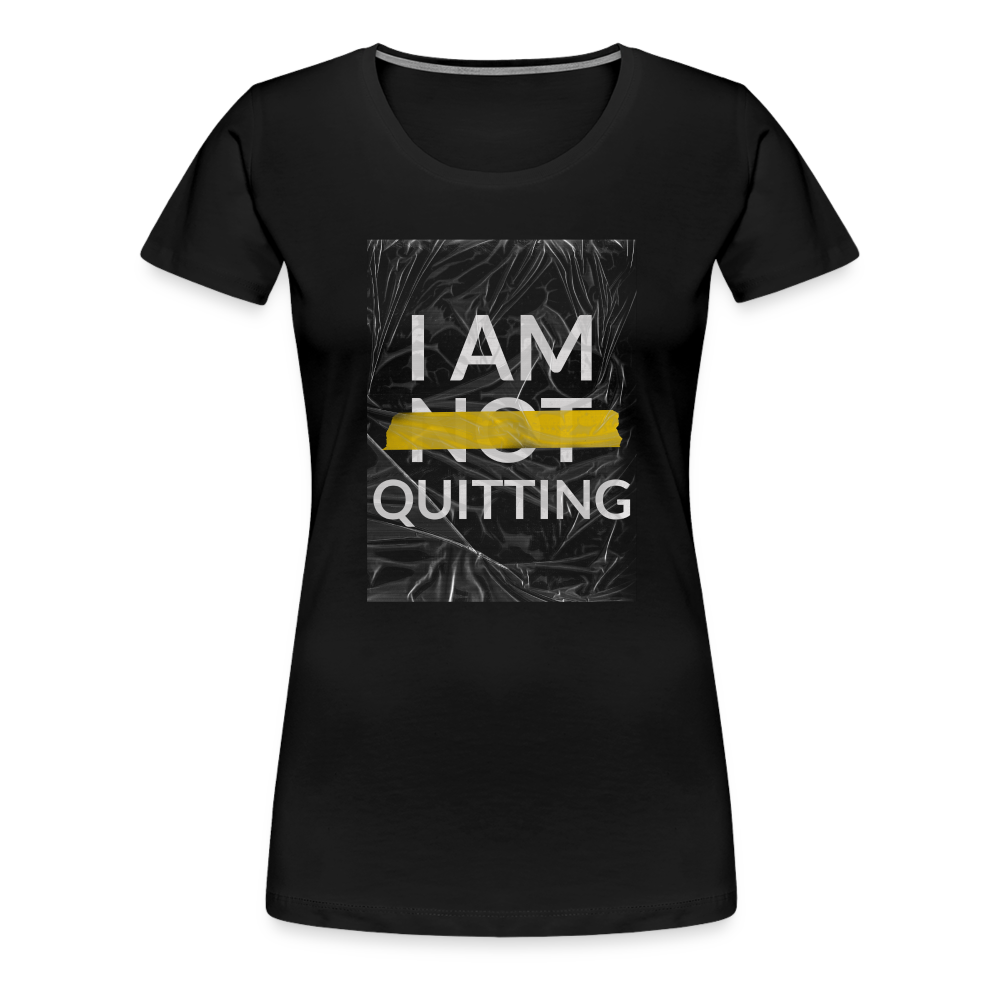 I Am Not Quitting Women’s Premium T-Shirt - black