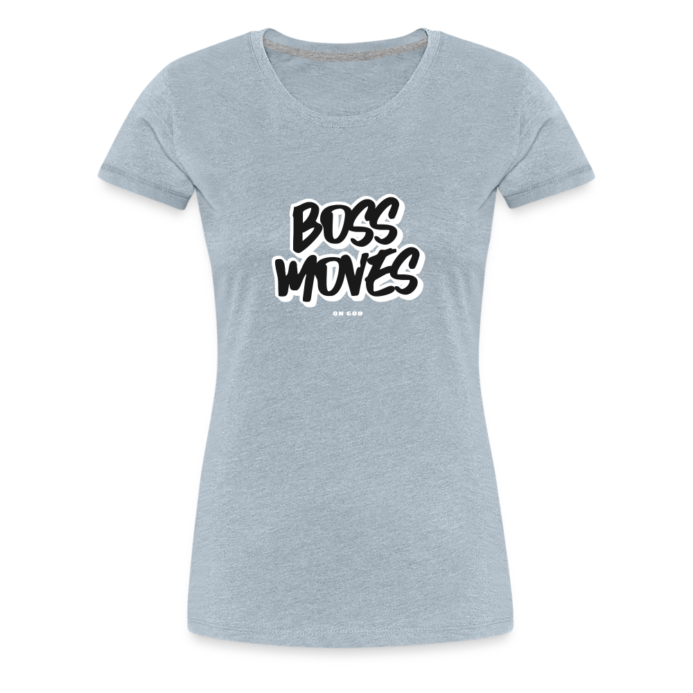 Boss Moves Women’s Premium T-Shirt - heather ice blue