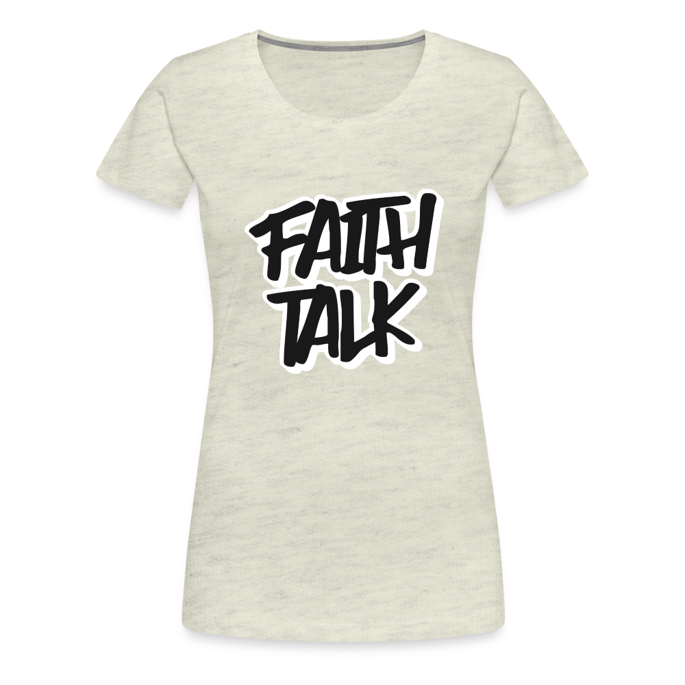 Faith Talk Women’s Premium T-Shirt - heather oatmeal