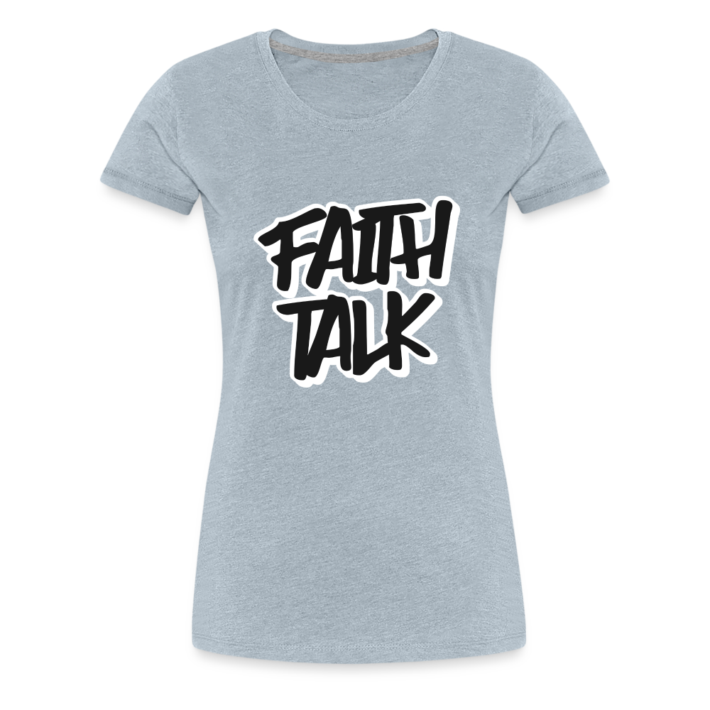 Faith Talk Women’s Premium T-Shirt - heather ice blue