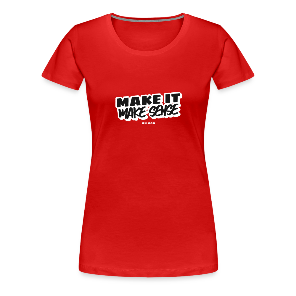 Make It Make Sense Women’s Premium T-Shirt - red