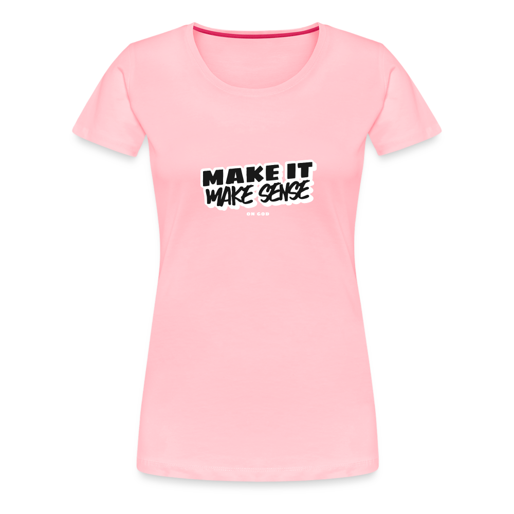 Make It Make Sense Women’s Premium T-Shirt - pink