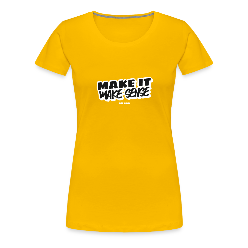 Make It Make Sense Women’s Premium T-Shirt - sun yellow