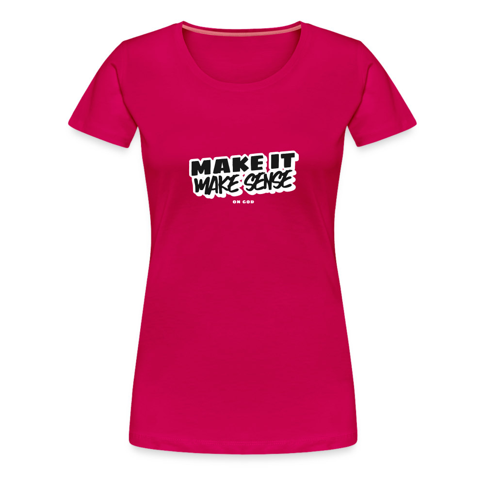 Make It Make Sense Women’s Premium T-Shirt - dark pink