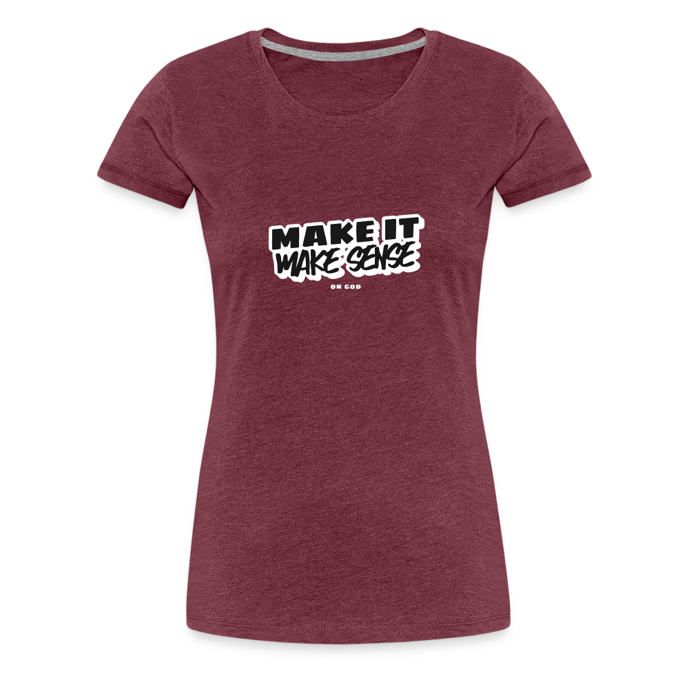 Make It Make Sense Women’s Premium T-Shirt - heather burgundy