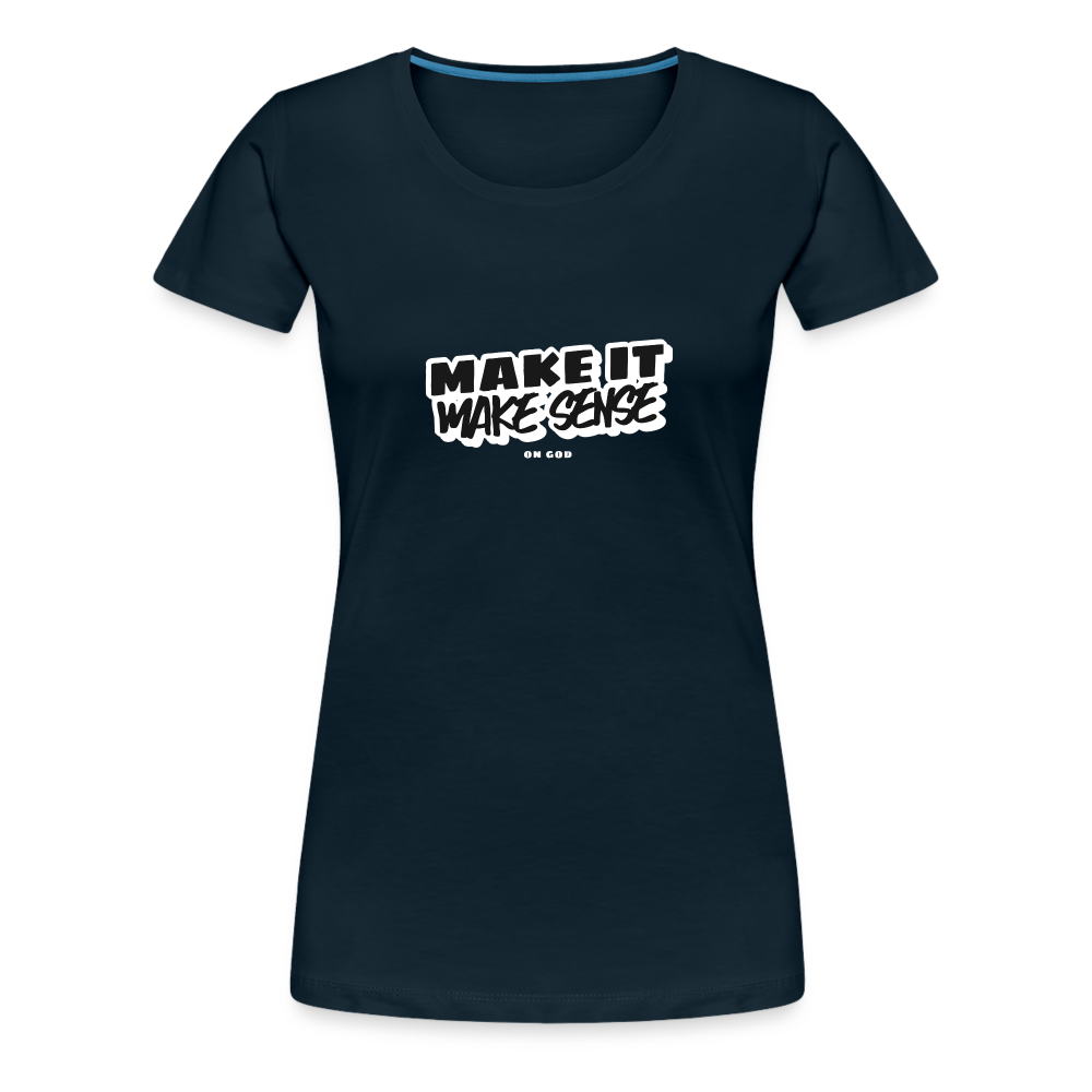 Make It Make Sense Women’s Premium T-Shirt - deep navy