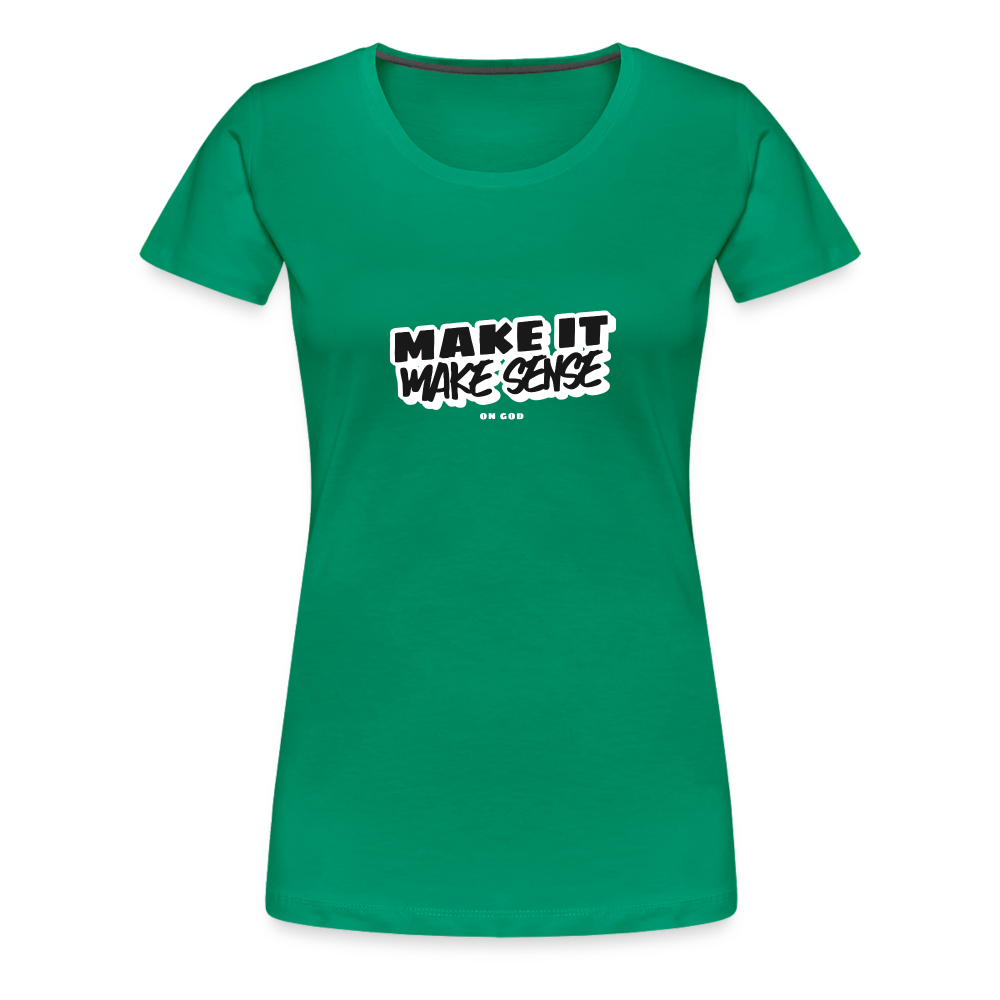 Make It Make Sense Women’s Premium T-Shirt - kelly green