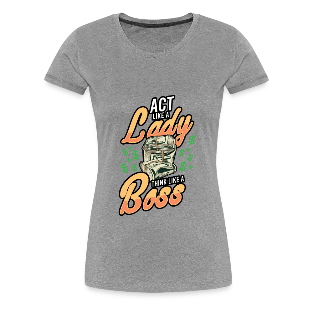 Women’s Premium T-Shirt Act Like A Lady - heather gray