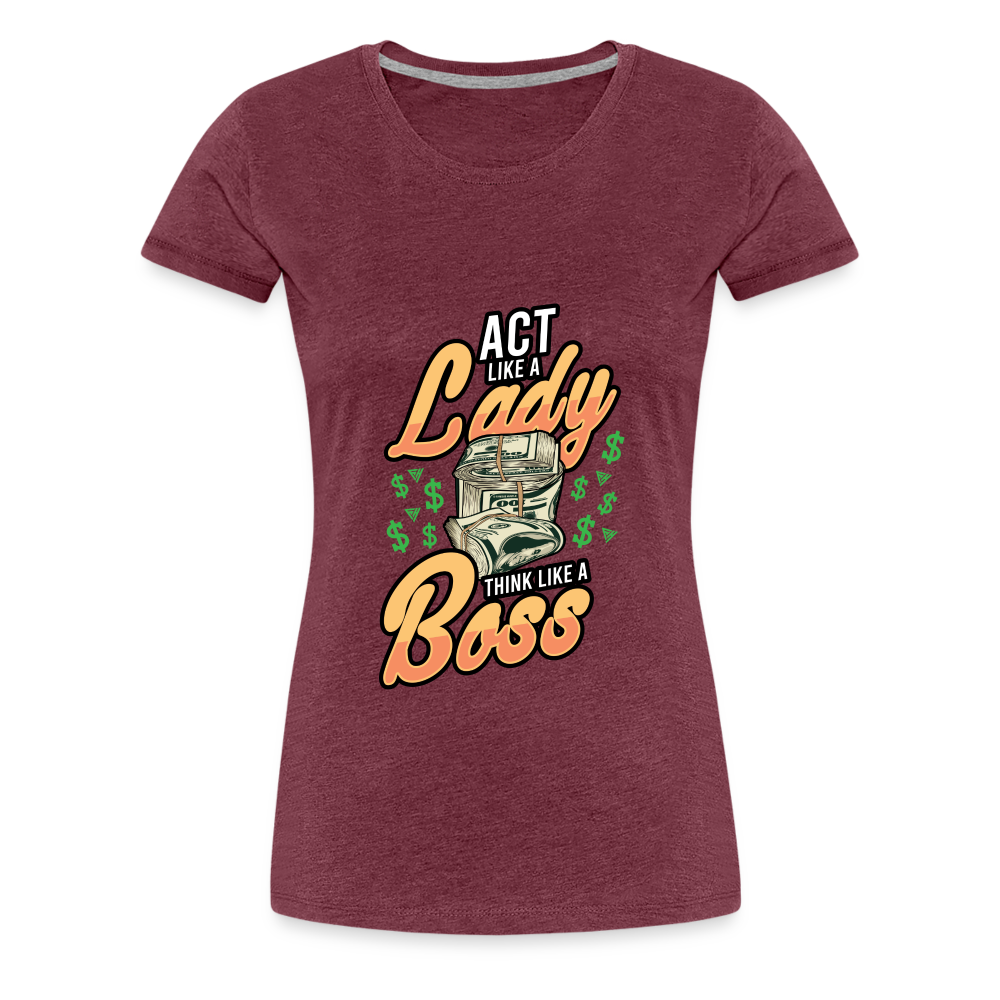 Women’s Premium T-Shirt Act Like A Lady - heather burgundy