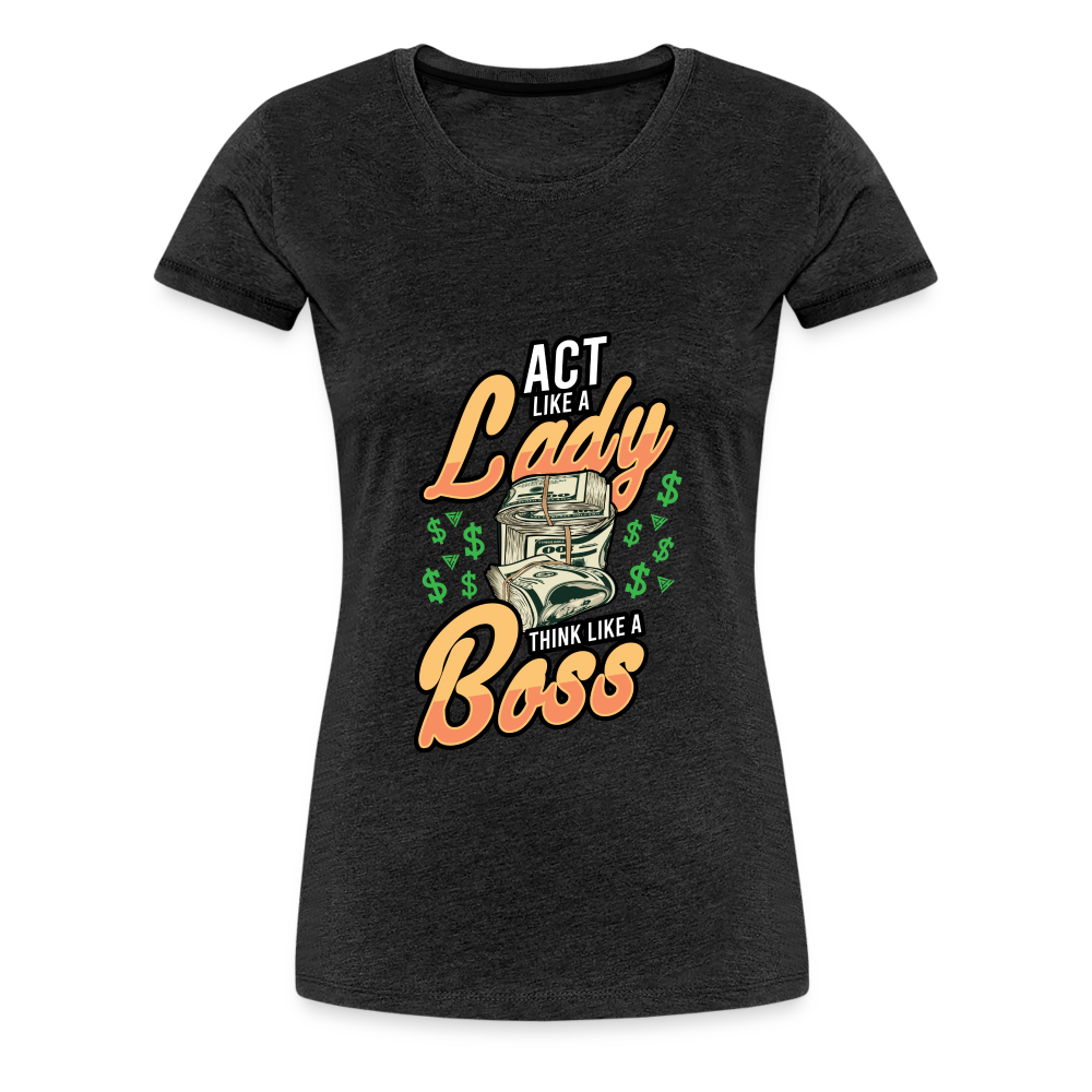 Women’s Premium T-Shirt Act Like A Lady - charcoal grey