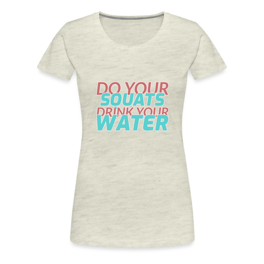 Do Your Squats Women’s Premium T-Shirt - heather oatmeal
