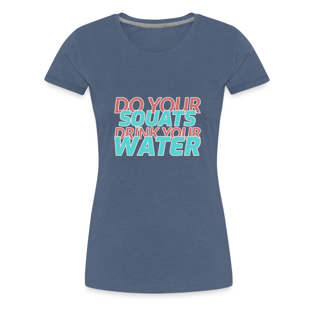 Do Your Squats Women’s Premium T-Shirt - heather blue