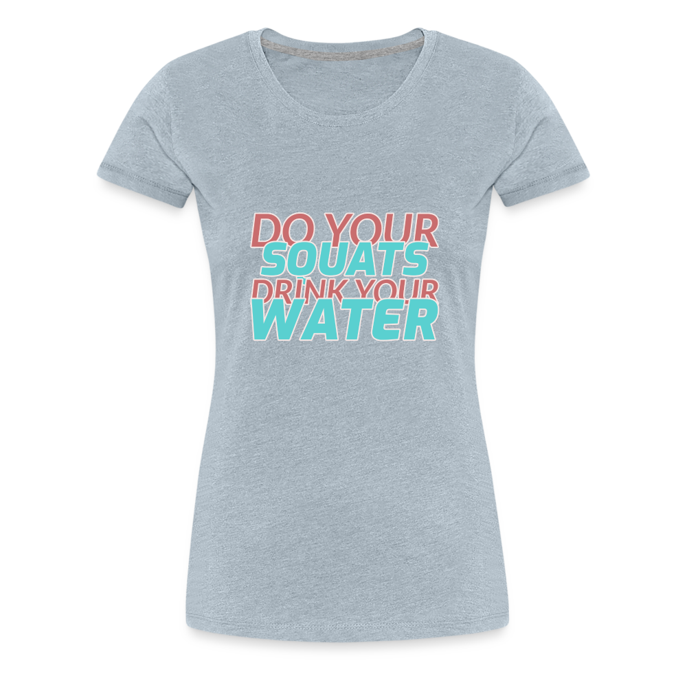 Do Your Squats Women’s Premium T-Shirt - heather ice blue