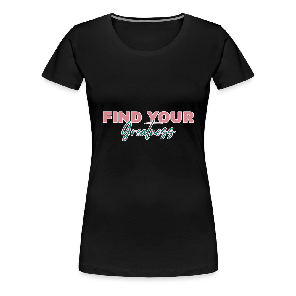 Find Your Greatness Women’s Premium T-Shirt - black