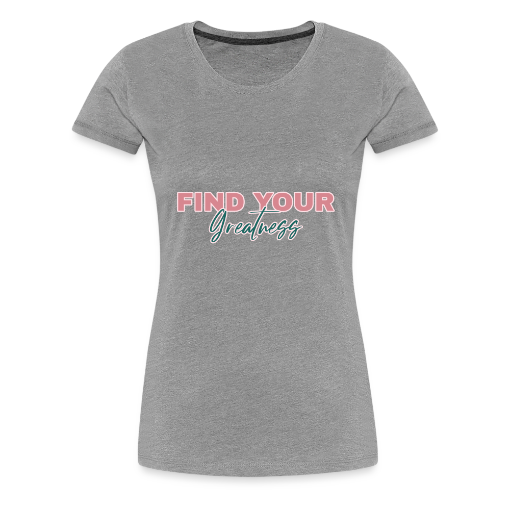 Find Your Greatness Women’s Premium T-Shirt - heather gray