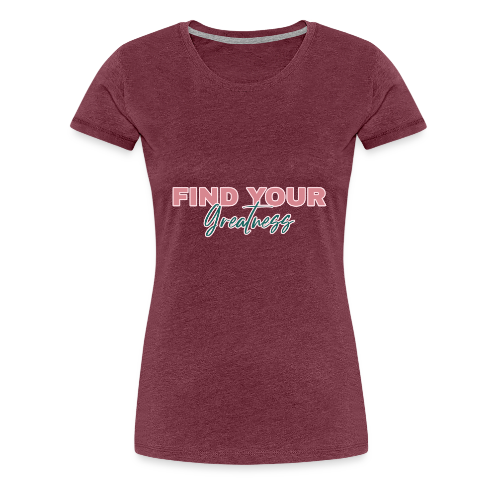 Find Your Greatness Women’s Premium T-Shirt - heather burgundy