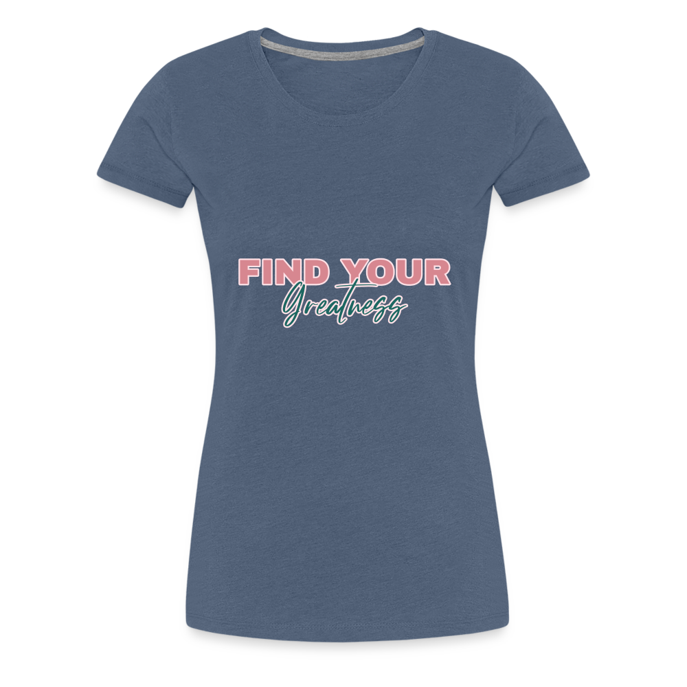 Find Your Greatness Women’s Premium T-Shirt - heather blue