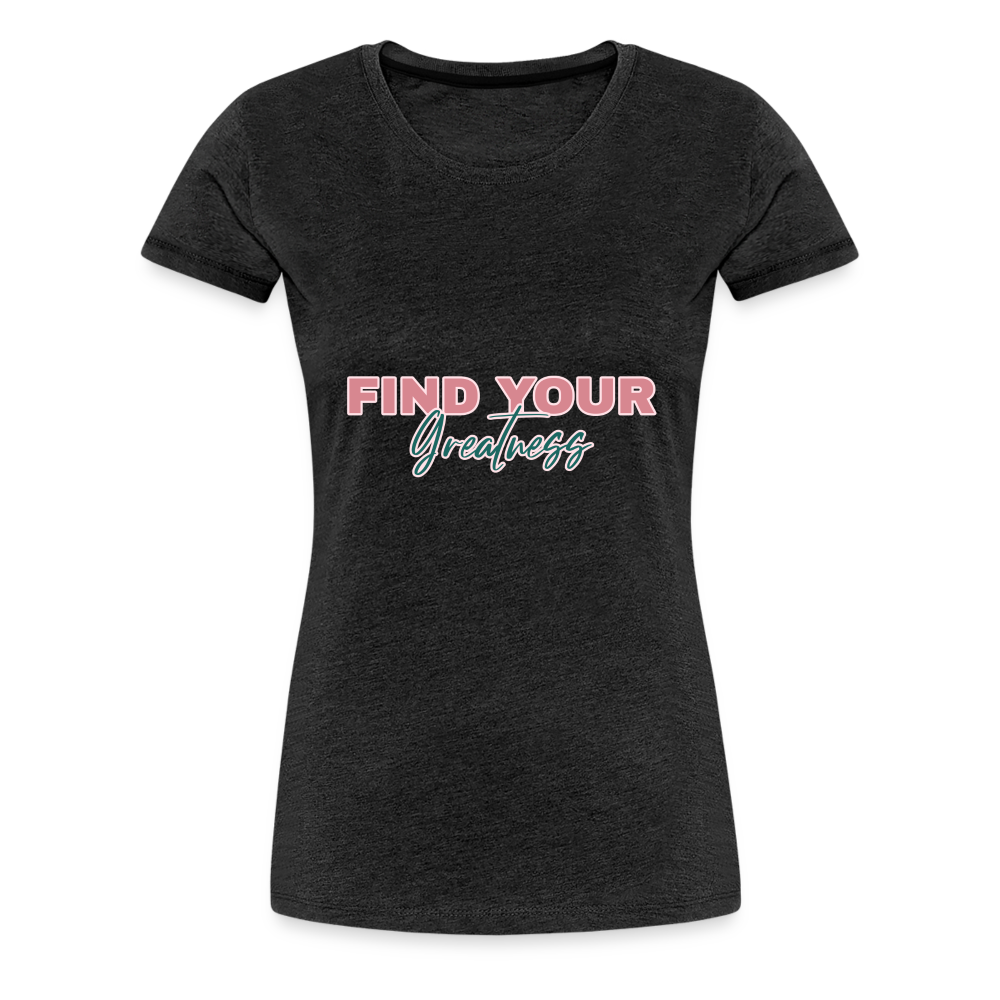 Find Your Greatness Women’s Premium T-Shirt - charcoal grey